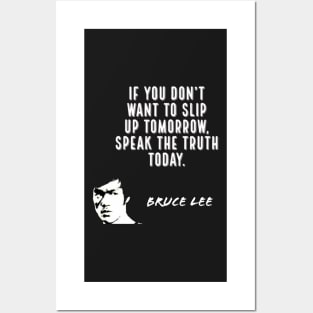 bruce lee | quotes | if you don’t want to slip up tomorrow, speak the truth today Posters and Art